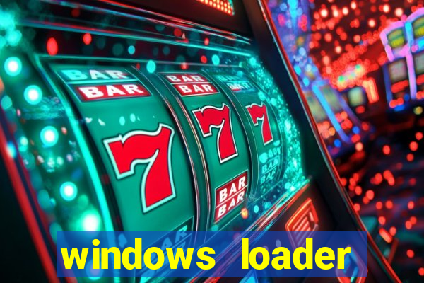 windows loader ativador windows 7